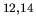 $^{12,14}$