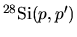 ${}^{28}{\rm Si}(p,p')$