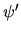 $\psi'$