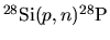 $^{28}{\rm Si}(p,n)^{28}{\rm P}$