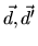 $\vec d,\vec d'$