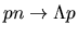 $pn\rightarrow
\Lambda p$