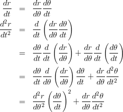 \begin{eqnarray*}
\frac{dr}{dt} &=& \frac{dr}{d\theta}\frac{d\theta}{dt}\\
\frac{d^2r}{dt^2} &=& \frac{d}{dt}\left(\frac{dr}{d\theta}\frac{d\theta}{dt}\right)\\
 &=& \frac{d\theta}{dt}\frac{d}{dt}\left(\frac{dr}{d\theta}\right) + \frac{dr}{d\theta}\frac{d}{dt}\left(\frac{d\theta}{dt}\right)\\
 &=& \frac{d\theta}{dt}\frac{d}{d\theta}\left(\frac{dr}{d\theta}\right)\frac{d\theta}{dt} + \frac{dr}{d\theta}\frac{d^2\theta}{dt^2}\\
 &=& \frac{d^2r}{d\theta^2}\left(\frac{d\theta}{dt}\right)^2 + \frac{dr}{d\theta}\frac{d^2\theta}{dt^2}\\
\end{eqnarray*}