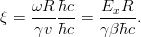 $$\xi = \frac{\omega R}{\gamma v}\frac{\hbar c}{\hbar c}=\frac{E_x R}{\gamma \beta\hbar c}.$$