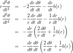 \begin{eqnarray*}
r\frac{d^2\theta}{dt^2} &=& - 2\frac{dr}{dt}\frac{d\theta}{dt}-\frac{dr}{dt}b(r) \\
\frac{d^2\theta}{dt^2} &=& - \frac{2}{r}\frac{dr}{dt}\frac{d\theta}{dt}-\frac{1}{r}\frac{dr}{dt}b(r) \\
&=& -\frac{dr}{dt}\left(\frac{2}{r}\frac{d\theta}{dt}+\frac{1}{r}b(r) \right)\\
&=& -\frac{dr}{d\theta}\frac{d\theta}{dt}\left(\frac{2}{r}\frac{d\theta}{dt}+\frac{1}{r}b(r) \right)\\
\end{eqnarray*}