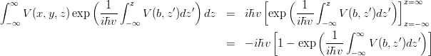 \begin{eqnarray*}
\int_{-\infty}^\infty V(x,y,z) \exp\left(\frac{1}{i\hbar v}\int_{-\infty}^z V(b,z') dz'\right)dz
&=& i\hbar v \left[ \exp\left(\frac{1}{i\hbar v}\int_{-\infty}^z V(b,z') dz' \right)\right]_{z=-\infty}^{z=\infty}\\
&=& -i\hbar v \left[1-\exp\left(\frac{1}{i\hbar v}\int_{-\infty}^{\infty} V(b,z') dz'\right)\right]
\end{eqnarray*}