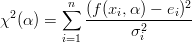 $$\chi^2(\alpha)=\sum_{i=1}^{n}\frac{(f(x_i,\alpha)-e_i)^2}{\sigma_i^2}$$