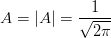 \begin{eqnarray*}
A = |A| = \frac{1}{\sqrt{2\pi}}
\end{eqnarray*}