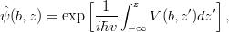 \begin{eqnarray*}
\hat{\psi}(b,z) = \exp\left[\frac{1}{i\hbar v}\int_{-\infty}^z V(b,z') dz'\right], 
\end{eqnarray*}