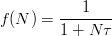 $$f(N) = \frac{1}{1+N\tau}$$