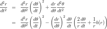 \begin{eqnarray*}
\frac{d^2r}{dt^2}
 &=& \frac{d^2r}{d\theta^2}\left(\frac{d\theta}{dt}\right)^2 + \frac{dr}{d\theta}\frac{d^2\theta}{dt^2}\\
 &=& \frac{d^2r}{d\theta^2}\left(\frac{d\theta}{dt}\right)^2 - \left(\frac{dr}{d\theta}\right)^2\frac{d\theta}{dt}\left(\frac{2}{r}\frac{d\theta}{dt}+\frac{1}{r}b(r) \right)\\
\end{eqnarray*}