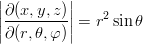 \newcommand{\dfrac}{\displaystyle\frac}
\begin{eqnarray*}
\left|\frac{\partial(x,y,z)}{\partial(r,\theta,\varphi)}\right|=r^2\sin\theta
\end{eqnarray*}