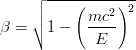 $$\beta=\sqrt{1-\left(\frac{mc^2}{E}\right)^2}$$