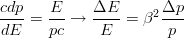 $$\frac{cdp}{dE} = \frac{E}{pc} \rightarrow \frac{\Delta E}{E} = \beta^2\frac{\Delta p}{p}$$