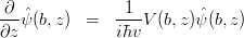 \begin{eqnarray*}
\frac{\partial}{\partial z}\hat{\psi}(b,z) &=& \frac{1}{i\hbar v}V(b,z)\hat{\psi}(b,z)\ \ 
\end{eqnarray*}