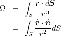 \begin{eqnarray*}
\Omega
&=& \int_S \frac{\mbox{\boldmath $r$}\cdot d\mbox{\boldmath $S$}}{r^{\,3}} \\ 
&=& \int_S \frac{\hat{\mbox{\boldmath $r$}} \cdot \hat{\mbox{\boldmath $n$} } }{r^2}dS
\end{eqnarray*}