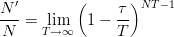 $$ \frac{N^\prime}{N} = \lim_{T \to \infty} \left(1-\frac{\tau}{T}\right)^{NT-1}$$