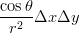 \begin{eqnarray*}
\frac{\cos\theta}{r^2}\Delta x\Delta y
\end{eqnarray*}