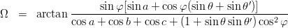 \begin{eqnarray*}
\Omega 
&=& \arctan\frac{\sin\varphi [\sin a+ \cos\varphi(\sin\theta+\sin\theta')]}{\cos a +\cos b+\cos c+(1+\sin\theta\sin\theta')\cos^2\varphi}\\
\end{eqnarray*}