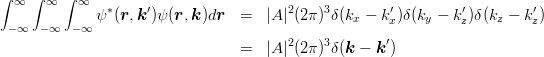 \begin{eqnarray*}
\int_{-\infty}^\infty\int_{-\infty}^\infty\int_{-\infty}^\infty \psi^*(\mbox{\boldmath $r$},\mbox{\boldmath $k$}')\psi(\mbox{\boldmath $r$},\mbox{\boldmath $k$}) d\mbox{\boldmath $r$}
&=& |A|^2 (2\pi)^3 \delta(k_x-k_x')\delta(k_y-k_z')\delta(k_z-k_z')\\
&=& |A|^2 (2\pi)^3 \delta(\mbox{\boldmath $k$}-\mbox{\boldmath $k$}')
\end{eqnarray*}