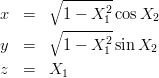\begin{eqnarray*}
x      &=& \sqrt{1-X_1^2}\cos X_2\\ 
y      &=& \sqrt{1-X_1^2}\sin X_2\\ 
z      &=& X_1
\end{eqnarray*}