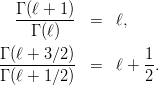 \begin{eqnarray*}
\frac{\Gamma(\ell+1)}{\Gamma(\ell)}       &=& \ell, \\
\frac{\Gamma(\ell+3/2)}{\Gamma(\ell+1/2)} &=& \ell+\frac{1}{2}.
\end{eqnarray*}