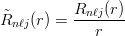 \begin{eqnarray*}
\tilde{R}_{n\ell j}(r) = \frac{R_{n\ell j}(r)}{r}
\end{eqnarray*}