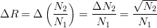 $$\Delta R = \Delta \left(\frac{N_2}{N_1}\right) = \frac{\Delta N_2}{N_1} = \frac{\sqrt{N_2}}{N_1}$$