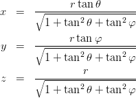 \begin{eqnarray}
x &=& \frac{r\tan\theta}{\sqrt{1+\tan^2\theta+\tan^2\varphi}}\nonumber\\
y &=& \frac{r\tan\varphi}{\sqrt{1+\tan^2\theta+\tan^2\varphi}}\nonumber\\
z &=& \frac{r}{\sqrt{1+\tan^2\theta+\tan^2\varphi}}\nonumber
\end{eqnarray}