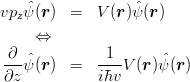 \begin{eqnarray*}
vp_z\hat{\psi}(\mbox{\boldmath $r$}) &=& V(\mbox{\boldmath $r$})\hat{\psi}(\mbox{\boldmath $r$})\\
\Leftrightarrow\\
\frac{\partial}{\partial z}\hat{\psi}(\mbox{\boldmath $r$}) &=& \frac{1}{i\hbar v}V(\mbox{\boldmath $r$})\hat{\psi}(\mbox{\boldmath $r$})
\end{eqnarray*}