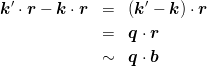 \begin{eqnarray*}
\mbox{\boldmath $k$}'\cdot\mbox{\boldmath $r$}-\mbox{\boldmath $k$}\cdot\mbox{\boldmath $r$}
&=& (\mbox{\boldmath $k$}'-\mbox{\boldmath $k$})\cdot\mbox{\boldmath $r$}\\
&=& \mbox{\boldmath $q$}\cdot\mbox{\boldmath $r$}\\
&\sim& \mbox{\boldmath $q$}\cdot\mbox{\boldmath $b$}\\
\end{eqnarray*}