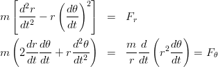 \begin{eqnarray*}
m \left[\frac{d^2r}{dt^2}-r\left(\frac{d\theta}{dt}\right)^2\right] &=& F_r \\
m \left(2\frac{dr}{dt}\frac{d\theta}{dt}+r\frac{d^2\theta}{dt^2}\right) &=& \frac{m}{r} \frac{d}{dt}\left(r^2\frac{d\theta}{dt}\right) = F_\theta \\
\end{eqnarray*}