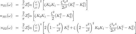 \begin{eqnarray}
n_{E1}(\omega) &=& \frac{2}{\pi}Z^2_1 \alpha \left(\frac{c}{v}\right)^2 \left[\xi K_0K_1-\frac{\xi^2v^2}{2c^2}(K_1^2-K_0^2)\right] \nonumber \\
n_{M1}(\omega) &=& \frac{2}{\pi}Z^2_1 \alpha \left[\xi K_0K_1-\frac{\xi^2}{2}(K_1^2-K_0^2)\right] \nonumber \\
n_{E2}(\omega) &=& \frac{2}{\pi}Z^2_1 \alpha \left(\frac{c}{v}\right)^4 \left[2\left(1-\frac{v^2}{c^2}\right) K_1^2 + \xi \left(2-\frac{v^2}{c^2}\right)^2 K_0K_1  - \frac{\xi^2v^4}{2c^4}(K_1^2-K_0^2)\right]  
\nonumber
\end{eqnarray}