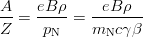 $$\frac{A}{Z} = \frac{eB\rho}{p_{\rm N}} = \frac{eB\rho}{m_{\rm N}c\gamma\beta}$$