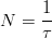 $$N = \frac{1}{\tau}$$