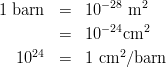 \begin{eqnarray*}
1~{\rm barn} &=& 10^{-28}~{\rm m}^{2}\\
       &=& 10^{-24} {\rm cm}^{2}\\
10^{24} &=& 1~{\rm cm}^{2}/{\rm barn}
\end{eqnarray*}