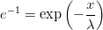 $$ e^{-1} = \exp \left(-\frac{x}{\lambda}\right) $$