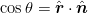 $\cos\theta = \hat{\mbox{\boldmath $r$}}\cdot\hat{\mbox{\boldmath $n$}}$