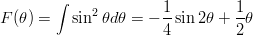 \newcommand{\dfrac}{\displaystyle\frac}
\begin{eqnarray*}
F(\theta) = \int \sin^2\theta d\theta = -\frac{1}{4}\sin 2\theta +\frac{1}{2}\theta
\end{eqnarray*}