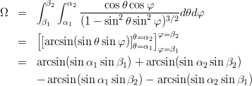 \begin{eqnarray}
\Omega &=& \int_{\beta_1}^{\beta_2}\int_{\alpha_1}^{\alpha_2} \frac{\cos\theta\cos\varphi}{(1-\sin^2\theta\sin^2\varphi)^{3/2}} d\theta d\varphi \nonumber \\
&=& \left[\left[\arcsin(\sin\theta\sin\varphi)\right]_{\theta=\alpha_1}^{\theta=\alpha_2}\right]_{\varphi=\beta_1}^{\varphi=\beta_2} \nonumber\\
&=& \arcsin(\sin\alpha_1\sin\beta_1)+\arcsin(\sin\alpha_2\sin\beta_2) \nonumber\\
&&-\arcsin(\sin\alpha_1\sin\beta_2)-\arcsin(\sin\alpha_2\sin\beta_1) \nonumber
\end{eqnarray}