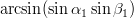 $\arcsin(\sin\alpha_1\sin\beta_1)$