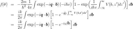 \begin{eqnarray*}
f(\theta) &=& -\frac{2m}{\hbar^2}\frac{1}{4\pi}\int \exp\left(-i\mbox{\boldmath $q$}\cdot\mbox{\boldmath $b$}\right) (-i\hbar v) \left[1-\exp\left(\frac{1}{i\hbar v}\int_{-\infty}^{\infty} V(b,z') dz'\right)\right]d\mbox{\boldmath $b$}\\
&=& \frac{ik}{2\pi}\int \exp\left(-i\mbox{\boldmath $q$}\cdot\mbox{\boldmath $b$}\right)\left[1-e^{-\frac{i}{\hbar v}\int_{-\infty}^{\infty} V(b,z') dz'}\right]d\mbox{\boldmath $b$}\\
&=& \frac{ik}{2\pi}\int \exp\left(-i\mbox{\boldmath $q$}\cdot\mbox{\boldmath $b$}\right)\left[1-e^{-i\chi(\mbox{\boldmath $b$})}\right]d\mbox{\boldmath $b$}\\
\end{eqnarray*}