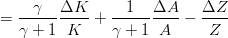 $$=  \frac{\gamma}{\gamma+1}\frac{\Delta K}{K} + \frac{1}{\gamma+1}\frac{\Delta A}{A} - \frac{\Delta Z}{Z}$$