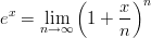 $$ e^x= \lim_{n \to \infty} \left(1+\frac{x}{n}\right)^n $$