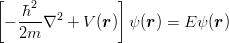 \begin{eqnarray*}
\left[-\frac{\hbar^2}{2m}\nabla^2+V(\mbox{\boldmath $r$})\right]\psi(\mbox{\boldmath $r$}) = E\psi(\mbox{\boldmath $r$})
\end{eqnarray*}