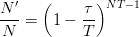 $$\frac{N^\prime}{N} = \left(1-\frac{\tau}{T}\right)^{NT-1}$$