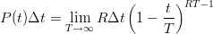 $$ P(t)\Delta t = \lim_{T \to \infty} R\Delta t \left(1-\frac{t}{T}\right)^{RT-1} $$