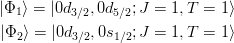 \begin{eqnarray*}
| \Phi_1 \rangle = |0d_{3/2},0d_{5/2};J=1,T=1 \rangle\\
| \Phi_2 \rangle = |0d_{3/2},0s_{1/2};J=1,T=1 \rangle\\
\end{eqnarray*}